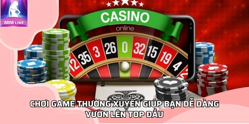 Chơi game thường xuyên giúp bạn dễ dàng vươn lên top đầu Chơi game thường xuyên giúp bạn dễ dàng vươn lên top đầu