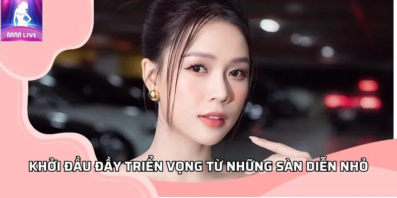 Khởi đầu đầy triển vọng từ những sàn diễn nhỏ Khởi đầu đầy triển vọng từ những sàn diễn nhỏ