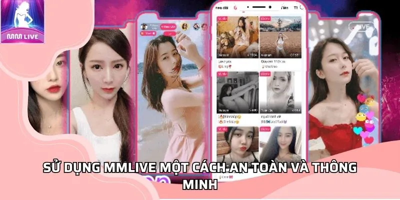 Sử dụng MMLIVE một cách an toàn và thông minh Sử dụng MMLIVE một cách an toàn và thông minh