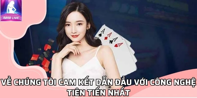 ve-chung-toi-cam-ket-dan-dau-voi-cong-nghe-tien-tien-nhat