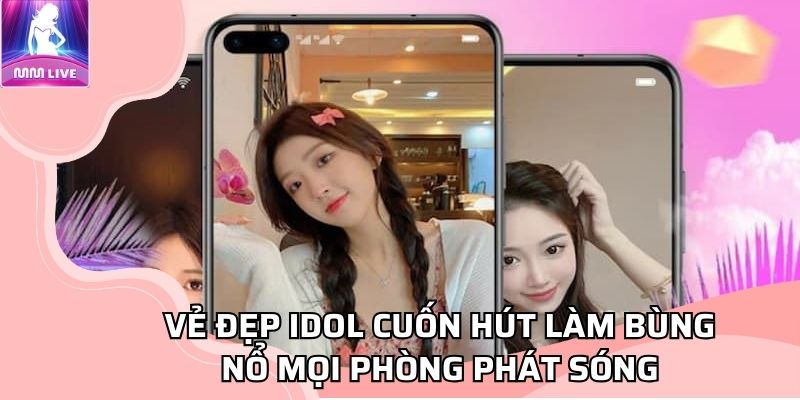 Vẻ đẹp idol cuốn hút làm bùng nổ mọi phòng phát sóng Vẻ đẹp idol cuốn hút làm bùng nổ mọi phòng phát sóng